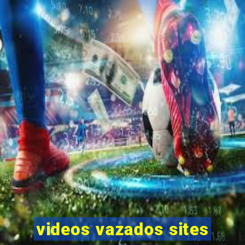 videos vazados sites